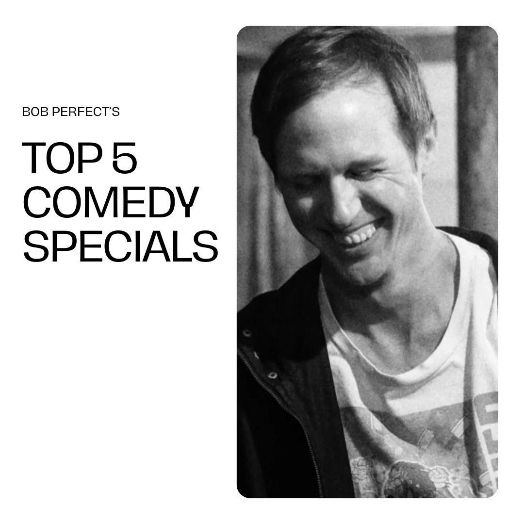 Bob Perfect’s Top 5 Comedy Specials