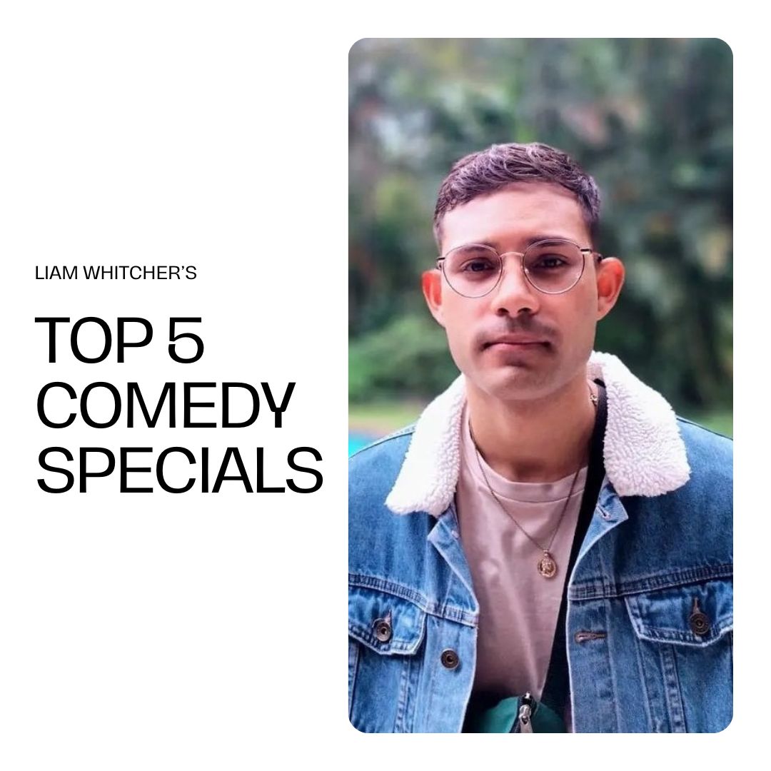 Liam Whitcher’s Top 5 Comedy Specials